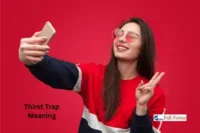 Thirst Trap Meaning – Explained All You Need to Know